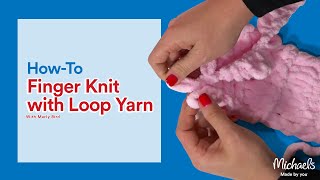 Finger Knitting with Loop Yarn  Michaels [upl. by Ama]