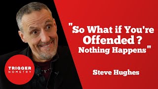 quotSo What If Youre Offended Nothing Happensquot  Comedian Steve Hughes [upl. by Meara]