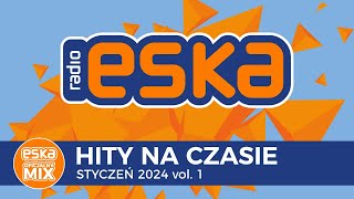 ESKA Hity na Czasie  Styczeń 2024 vol 1 – oficjalny mix Radia ESKA [upl. by Durman917]