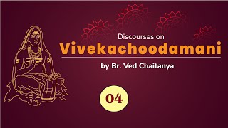 Discourses on Vivekachoodamani by Br Ved Chaitanya  Discourse 04  Verses 04 to 07 [upl. by Mcgannon]