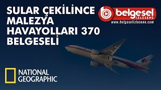 Malezya Havayolları 370 Sular Çekilince Belgeseli  Türkçe Dublaj [upl. by Gusba318]