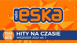 ESKA Hity na Czasie Wrzesień 2022 vol 1 – oficjalny mix Radia ESKA [upl. by Ariek]