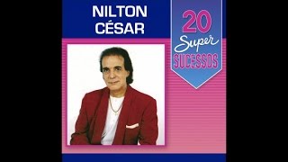 Nilton César  20 Super Sucessos Completo  Oficial [upl. by Yaeger]