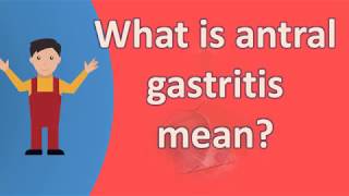 What is antral gastritis mean   Healthy LIFE [upl. by Boyes]