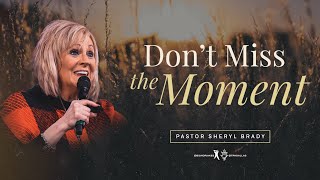 Dont Miss The Moment  Pastor Sheryl Brady [upl. by Angle]