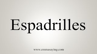 How To Say Espadrilles [upl. by Eelame57]