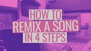 How to Remix a Song in 4 Steps [upl. by Thun]