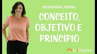 Recuperação Judicial  Conceito Objetivo e Princípio [upl. by Boehike]