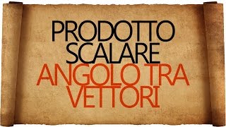 Prodotto Scalare e Angolo tra Vettori [upl. by Elnar686]