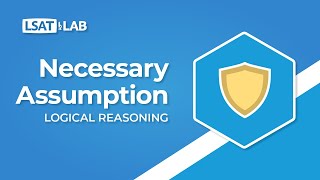 Necessary Assumption  LSAT Logical Reasoning [upl. by Noirred935]