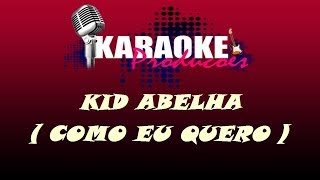 KID ABELHA  COMO EU QUERO  KARAOKE [upl. by Arezzini]