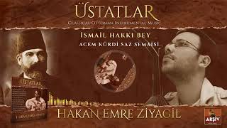 Acemkürdi Saz Semaisi  İsmail Hakkı Bey ÜSTATLAR ALBÜM  Hakan Emre Ziyagil [upl. by Annoet277]