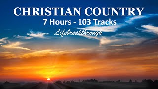 7 Hours  103 Tracks CHRISTIAN COUNTRY SONGS  Inspiring Collection by Lifebreakthrough [upl. by Anitnemelc]