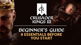 CRUSADER KINGS 3  Beginners Guide  8 Essentials Before You Start [upl. by Robby]