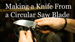 Making a Knife From a Circular Saw Blade [upl. by Namurt671]