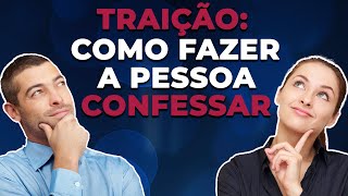 TRAIÇÃO Como fazer A PESSOA CONFESSAR [upl. by Notlimah]