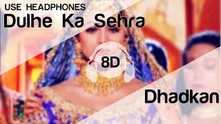 Dulhe Ka Sehra 8D Audio Song  Dhadkan Akshay Kumar  Shilpa Shetty Marriage Song [upl. by Inanak]