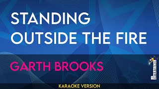 Standing Outside The Fire  Garth Brooks KARAOKE [upl. by Odnumyar]