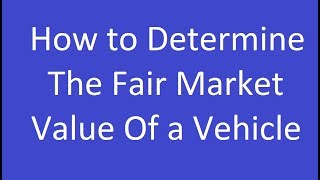 How to Determine the Fair Market Value of a Vehicle [upl. by Emelin]