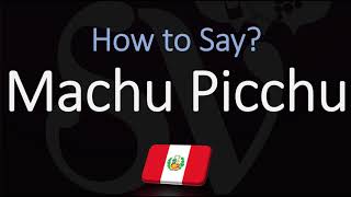 How to Pronounce Machu Picchu CORRECTLY [upl. by Ahseikan151]