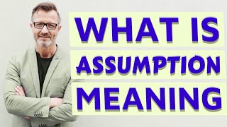 Assumption  Meaning of assumption [upl. by Assilat]