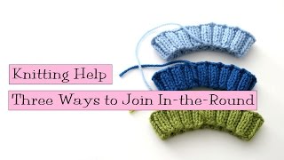 Knitting Help  3 Ways to Join IntheRound [upl. by Fasto]