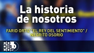 La Historia De Nosotros Farid Ortiz Audio [upl. by Burack]