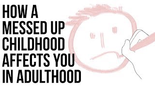 How A Messed Up Childhood Affects You In Adulthood [upl. by Aneerol851]