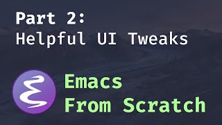 Emacs From Scratch 2  Adding Helpful UI Improvements [upl. by Anitneuq508]