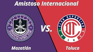 Mazatlán vs Toluca  Amistoso Internacional 2025 [upl. by Gary]