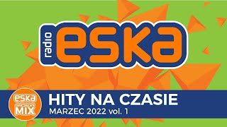 ESKA Hity na Czasie Marzec 2022 vol1  oficjalny mix Radia ESKA [upl. by Sharron]