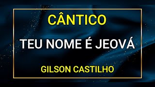 TEU NOME É JEOVÁ  GILSON CASTILHO [upl. by Akinahs]