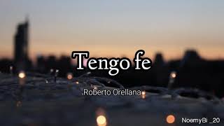 tengo fe  Roberto Orellana letra [upl. by Eddi]