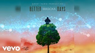 Masicka  Better Days Official Audio [upl. by Colbye]