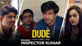 DUDE  EP 03 Inspector Kumar  Ambrish Verma Apoorva Arora Chote Miyan  Web Series [upl. by Nylaras]