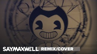 SayMaxWell  Gospel Of Dismay Remix ft Triforcefilms BENDY AND THE INK MACHINE SONG [upl. by Lleda]