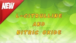 L Citrulline and Nitric Oxide [upl. by Esidnak]