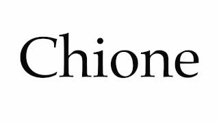 How to Pronounce Chione [upl. by La]