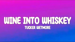 Tucker Wetmore  Wine Into Whiskey Lyrics [upl. by Kaila]