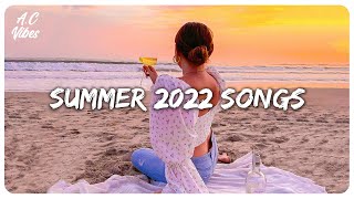 Summer 2022 songs playlist  Songs to make your summer better [upl. by Troth]