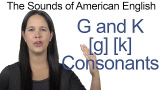 English Sounds  G g and K k Consonants  How to make the G g and K k Consonants [upl. by Engdahl]