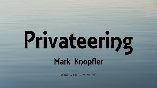 Mark Knopfler  Privateering Lyrics  Privateering 2012 [upl. by Safir]