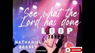 SEE WHAT THE LORD HAS DONE  NATHANIEL BASSEY LOOP70BPM [upl. by Saxena894]