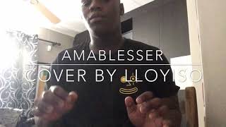 AMABLESSER  Milindo amp DJ Maphorisa cover by Lloyiso [upl. by Ydarg159]