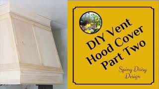 DIY VENT HOOD COVER  Part Two [upl. by Rosemonde]