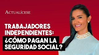 ¿Cómo deben pagar la seguridad social los trabajadores independientes [upl. by Atteram]