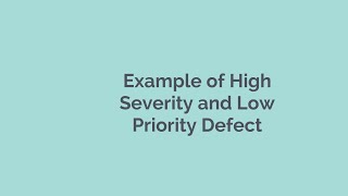 Example of High Severity and Low Priority Defect [upl. by Morice]