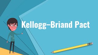 What is Kellogg–Briand Pact Explain Kellogg–Briand Pact Define Kellogg–Briand Pact [upl. by Einon582]