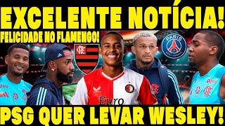 DEU BOM SAIU A NOTÍCIA MAIS AGUARDADA PELA TORCIDA DO FLAMENGO PSG QUER WESLEY [upl. by Johnnie429]