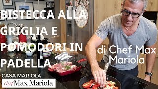 BISTECCA ALLA GRIGLIA E POMODORI IN PADELLA  Ricetta di Chef Max Mariola [upl. by Eleanore]